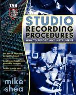 Studio Recording Procedures di Michael Shea edito da McGraw-Hill Education