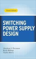 Switching Power Supply Design, 3rd Ed. di Abraham I. Pressman, Keith H. Billings, Taylor Morey edito da McGraw-Hill Education - Europe
