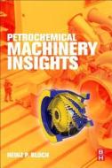 Petrochemical Machinery Insights di Heinz P. Bloch edito da BUTTERWORTH HEINEMANN