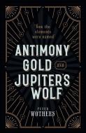 Antimony, Gold, and Jupiter's Wolf: How the Elements Were Named di Peter Wothers edito da OXFORD UNIV PR