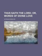Thus Saith The Lord; Or, Words Of Divine Love di Octavius Winslow edito da General Books Llc
