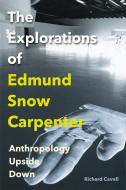 The Explorations of Edmund Snow Carpenter di Richard Cavell edito da Oxford University Press, USA