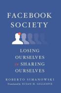 Facebook Society di Roberto Simanowski edito da Columbia Univers. Press