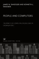 People and Computers the Impacts of Computing on End Users in Organizations di James N. Danziger, Kenneth L. Kraemer edito da Columbia University Press