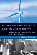 Alternative Pathways in Science and Industry: Activism, Innovation, and the Environment in an Era of Globalizaztion di David J. Hess edito da MIT PR