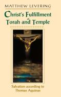 Christ's Fulfillment of Torah and Temple di Matthew Levering edito da University of Notre Dame Press