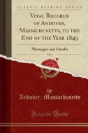 Vital Records of Andover, Massachusetts, to the End of the Year 1849, Vol. 2: Marriages and Deaths (Classic Reprint) di Andover Massachusetts edito da Forgotten Books