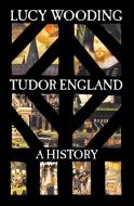 Tudor England di Lucy Wooding edito da Yale University Press
