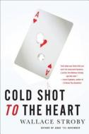 Cold Shot to the Heart di Wallace Stroby edito da Minotaur Books