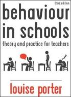 Behaviour in Schools: Theory and practice for teachers di Louise Porter edito da Open University Press