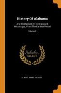 History of Alabama: And Incidentally of Georgia and Mississippi, from the Earliest Period; Volume 2 di Albert James Pickett edito da FRANKLIN CLASSICS TRADE PR