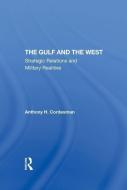 The Gulf And The West di Anthony H Cordesman edito da Taylor & Francis Ltd