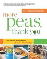 More Peas, Thank You: Over 85 Vegetarian Recipes for Delicious and Healthy Meals di Sarah Matheny edito da HARLEQUIN SALES CORP
