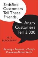 Satisfied Customers Tell Three Friends, Angry Customers Tell 3,000: Running a Business in Today's Consumer-Driven World di Pete Blackshaw edito da Broadway Business