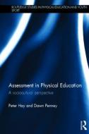 Assessment in Physical Education di Peter Hay, Dawn Penney edito da Taylor & Francis Ltd