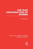The Nazi Organisation Of Women di Jill Stephenson edito da Taylor & Francis Ltd
