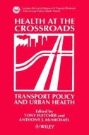 Health At The Crossroads di Tony C. Fletcher, Sarah Fletcher, McMichael edito da John Wiley And Sons Ltd