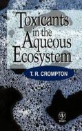 Toxicants in the Aqueous Ecosystem di Crompton edito da John Wiley & Sons