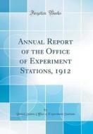 Annual Report of the Office of Experiment Stations, 1912 (Classic Reprint) di United States Stations edito da Forgotten Books