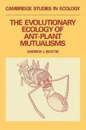 The Evolutionary Ecology of Ant Plant Mutualisms di Andrew J. Beattie edito da Cambridge University Press