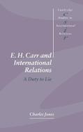 E. H. Carr and International Relations di Charles Jones edito da Cambridge University Press