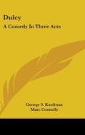 Dulcy: A Comedy In Three Acts di GEORGE S. KAUFMAN edito da Kessinger Publishing