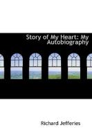 Story Of My Heart di Richard Jefferies edito da Bibliolife