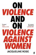 On Violence And On Violence Against Women di Jacqueline Rose edito da Faber & Faber