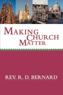 Making Church Matter di Rev R. D. Bernard edito da iUniverse