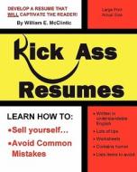Kick Ass Resumes di William E. McClintic edito da Diverger Press