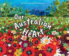 Our Australian HeArt di Just Write for Kids Australi Friends edito da HarperCollins