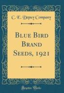 Blue Bird Brand Seeds, 1921 (Classic Reprint)