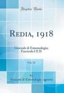 Redia, 1918, Vol. 13: Giornale Di Entomologia; Fascicolo I E II (Classic Reprint) di Stazione Di Entomologia Agraria edito da Forgotten Books
