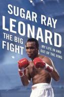The Big Fight: My Life in and Out of the Ring di Sugar Ray Leonard edito da Viking Books