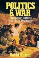 Kaiser, D: Politics and War di David Kaiser edito da Harvard University Press