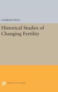 Historical Studies of Changing Fertility di Charles Tilly edito da Princeton University Press