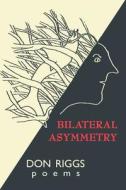 Bilateral Asymmetry di Don Riggs edito da Texture Press
