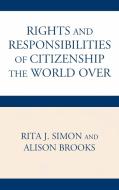 Rights and Responsibilities of Citizenship the World Over di Rita James Simon edito da Lexington Books