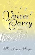 Voices Carry di William Edward Hughes edito da Infinity Publishing.com