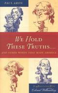 We Hold These Truths... di Paul Aron edito da Altamira Press,u.s.