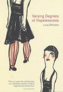 Varying Degrees Of Hopelessness di Lucy Ellmann edito da Bloomsbury Publishing Plc