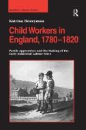 Child Workers in England, 1780-1820 di Katrina Honeyman edito da Taylor & Francis Ltd