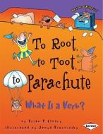 To Root, to Toot, to Parachute di Brian Cleary edito da Lerner Publishing Group