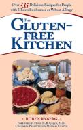 The Gluten-Free Kitchen: Over 135 Delicious Recipes for People with Gluten Intolerance or Wheat Allergy: A Cookbook di Roben Ryberg, Peter H. R. Green edito da THREE RIVERS PR