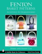Fenton Basket Patterns di Debbie Coe edito da Schiffer Publishing Ltd