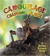 Camouflage: Changing to Hide di Bobbie Kalman edito da Crabtree Publishing Company