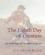 The Eighth Day Of Creation di C. Clifton Black edito da William B Eerdmans Publishing Co