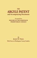 The Argyle Patent and Accompanying Documents. Excerpted from History of the Somonauk Presbyterian Church, with Notes on  di Jennie M. Patten edito da Clearfield