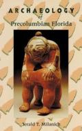 Archaeology Of Precolumbian Florida di Jerald T. Milanich edito da University Press Of Florida