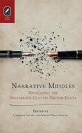 Narrative Middles: Navigating the Nineteenth-Century Novel di Caroline Levine, Mario Ortiz-Robles edito da Ohio State University Press